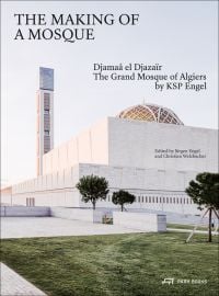 Grand Mosque of Algiers with latticed dome, in landscaped grounds, The Making of a Mosque Djamaa al-Djazair The Grand Mosque of Algiers by KSP Engel in black font above.