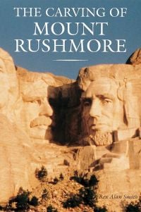 Book cover of The Carving of Mount Rushmore, featuring the mountain sculpture of Theodore Roosevelt and Abraham Lincoln below blue sky. Published by Abbeville Press.