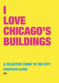 I LOVE CHICAGO'S BUILDINGS in pink font to top left of bright yellow cover, by ORO Editions.