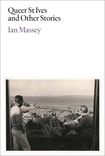 Sepia landscape shot of two male artists looking out to Cornish sea, on white cover, Queer St Ives and Other Stories in black font above.