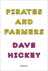 'PIRATES AND FARMERS', 'DAVE HICKEY', in bright yellow and pink font to white cover, by Ridinghouse.