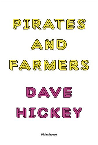 'PIRATES AND FARMERS', 'DAVE HICKEY', in bright yellow and pink font to white cover, by Ridinghouse.