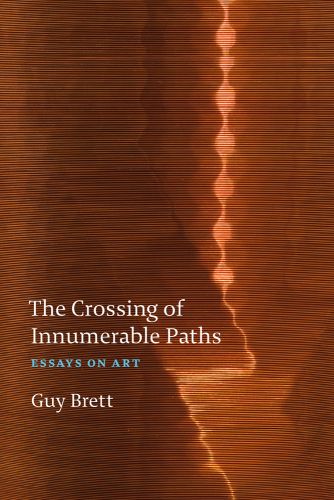 'The Crossing of Innumerable Paths', ESSAYS ON ART', 'Guy Brett', in white, and blue font to brown cover, by Ridinghouse.