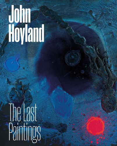 Acrylic painting by John Hoyland, 'When Time Began (Mysteries 11)', 'John Hoyland: The Last Paintings', in white font to top and bottom left of cover.