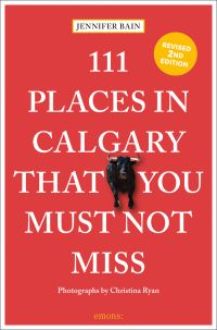 111 PLACES IN CALGARY THAT YOU MUST NOT MISS, in white font on red cover, black bull near centre.