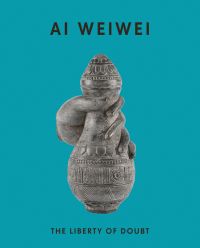 Pale grey sculpture of hand grasping vase shape, on turquoise cover, Ai Weiwei The Liberty of Doubt in black font