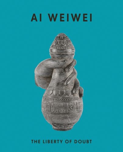 Book cover of Ai Weiwei The Liberty of Doubt, with a pale grey sculpture of hand grasping vase shape. Published by Ridinghouse.