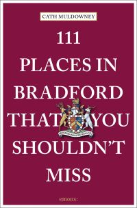 Council coat of arms near centre of wine red cover of '111 Places in Bradford That You Shouldn't Miss', by Emons Verlag.