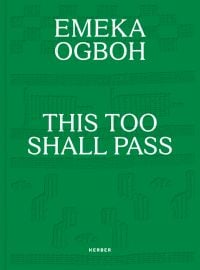 EMEKA OGBOH THIS TOO SHALL PASS in white font on green cover, by Kerber.