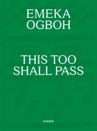 Book cover of Emeka Ogboh: This Too Shall Pass. Published by Kerber.