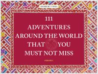 111 ADVENTURES AROUND THE WORLD THAT YOU MUST NOT MISS, in white font, to centre of landscape cover with mosaic border.