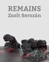 Book cover of Zsolt Berszán: Remains, with an abstract sculpture. Published by Kerber.