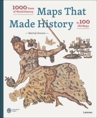 Book cover of Maps that Made History, 1000 Years of World History in 100 Old Maps, with a section of old illustrated map, and crowned figure holding sword. Published by Lannoo Publishers.
