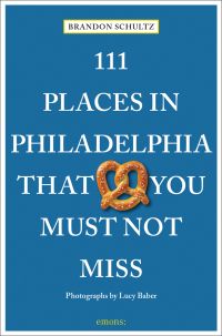 111 PLACES IN PHILADELPHIA THAT YOU MUST NOT MISS, in white font on blue cover, pretzel near centre.