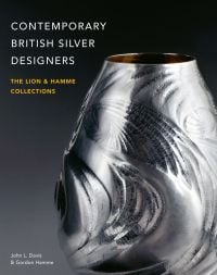 Book cover of Contemporary British Silver Designers, The Lion & Hamme Collections, featuring a silver vase, with hammered pattern. Published by ACC Art Books.