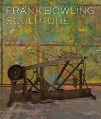 Book cover of Frank Bowling: Sculpture, featuring a welded steel sculpture in exhibition space, with a yellow and blue backdrop. Published by Ridinghouse.