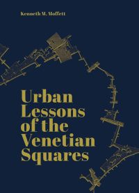 Aerial landscape plan, Urban Lessons of the Venetian Squares, in gold font to lower left of navy cover.