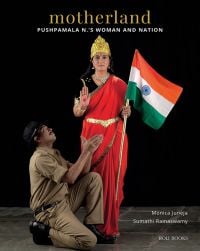 Book cover of Motherland: Pushpamala N.'s Woman and Nation, with artist Pushpamala N in Indian dress, holding Indian flag, during a photo performance. Published by Roli Books.
