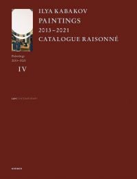 ILYA KABAKOV PAINTINGS 2013?–?2021 CATALOGUE RAISONNE, in pale blue font to top left edge of maroon cover.