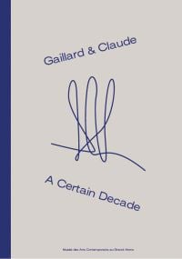 Gaillard & Claude A Certain Decade in blue font on grey cover, squiggly signature to centre.