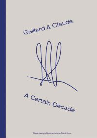 Book cover of Gaillard & Claude: A Certain Decade, with squiggly signature to centre. Published by Exhibitions International.