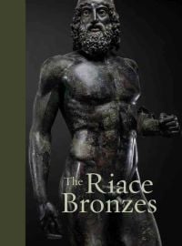 Book cover of The Riace Bronzes, featuring a Greek bronze sculpture of naked male warrior with beard. Published by 5 Continents Editions.