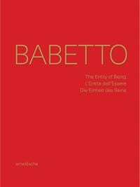 Bright red cover with gold font on 'Babetto, The Entity of Being / L’Entità dell’Essere / Die Einheit des Seins', by Arnoldsche Art Publishers.