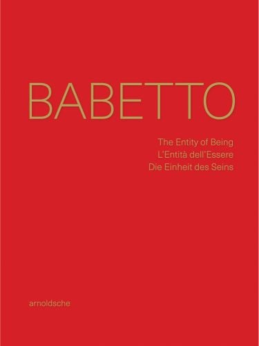 BABETTO in gold font to upper portion of red cover, The Entity of Being / L’Entità dell’Essere / Die Einheit des Seins in gold font below.