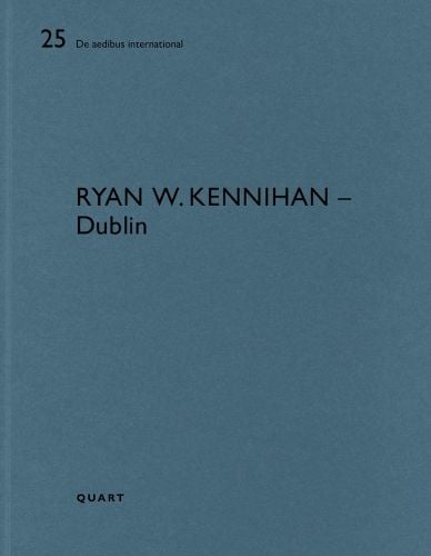 25 De aedibus international RYAN W. KENNIHAN – Dublin in black font on blue cover, by Quart Publishers.