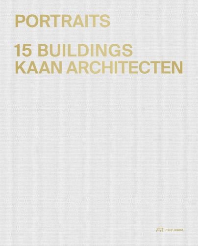 PORTRAITS 15 BUILDINGS KAAN ARCHITECTEN in gold font to top left of pale grey cover, by Park Books.