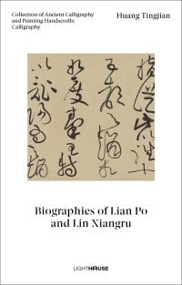 Book cover of Biographies of Lian Po and Lin Xiangru', Collection of Ancient Calligraphy and Painting Handscrolls: Calligraphy, with Chinese calligraphy on beige scroll. Published by Artpower International.