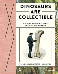 Man in suit standing next to large dinosaur bone, on cream cover of, 'Dinosaurs are Collectible', by Lannoo Publishers.