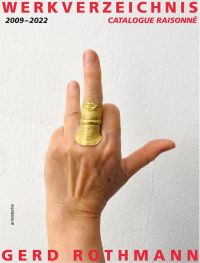 Hand bearing gold ring resembling skin texture, to middle finger, off white cover, WERKVERZEICHNIS 2009-2022 GERD ROTHMANN in red, and black font above and below.