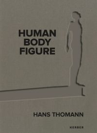 Book cover of Hans Thomann: Human - Body - Figure, with a stencil of human figure standing on end of plank. Published by Kerber.