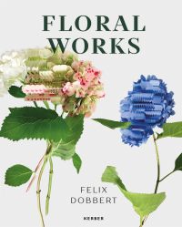 Book cover of Felix Dobbert: Floral Works, with white and blue hydrangea flowers. Published by Kerber.