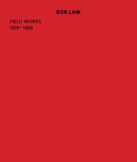 'BOB LAW, FIELD WORKS 1959–1999', in black font to top of red cover, by Ridinghouse.