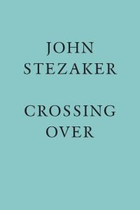 'JOHN STEZAKER, CROSSING OVER' in black font on turquoise cover, by Ridinghouse.