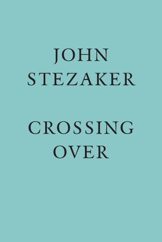 'JOHN STEZAKER, CROSSING OVER' in black font on turquoise cover, by Ridinghouse.