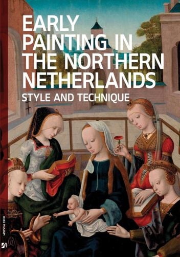 Book cover of Early Painting in the Northern Netherlands: Style and Technique, with Virgo inter Virgines' painting titled The Virgin and Child with Four Holy Virgins. Published by Archetype Publications.