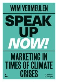 Book cover of 'Speak up now!, Marketing in times of climate crises'. Published by Lannoo Publishers.