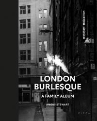 Dark London backstreet, illuminated 'STAGE DOOR' sign to top right of cover of 'London Burlesque, A Family Album', by Circa Press.