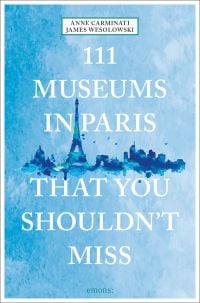 Watercolor of Parisian landscape, on blue travel guide cover of '111 Museums in Paris That You Shouldn't Miss', by Emons Verlag.