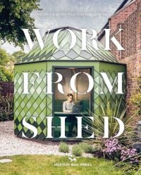 Book cover of 'Work From Shed, Inspirational Garden Offices from Around the World'. Published by Hoxton Mini Press.