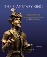 Book cover of The Planetary King: Humayun Padshah, Inventor and Visionary on the Mughal Throne, with a bronze statue of figure in traditional dress. Published by Mapin Publishing.
