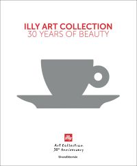 ILLY ART COLLECTION 30 YEARS OF BEAUTY in red font on white cover, grey cup and saucer beneath.