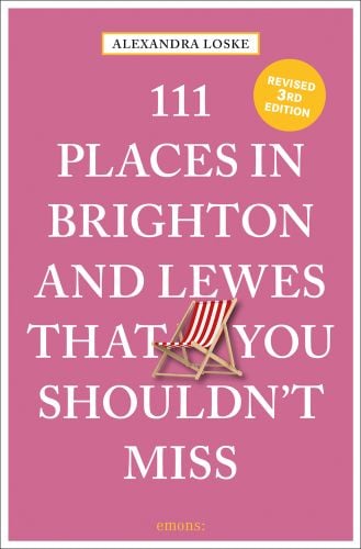 111 PLACES IN BRIGHTON & LEWES THAT YOU SHOULDN'T MISS, in white font, to pink cover, deckchair near centre, by Emons Verlag.