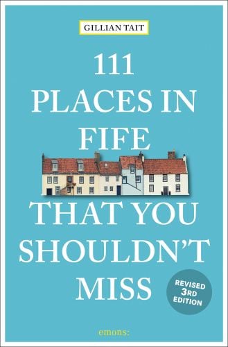 111 PLACES IN FIFE THAT YOU SHOULDN'T MISS in white font on bright blue cover, row of harbour houses near centre.