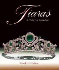 Book cover of Geoffrey C. Munn's Tiaras, A History of Splendour, featuring The Duchess of Angoulême's Emerald and diamond Tiara. Published by ACC Art Books.