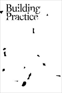 Book cover of 'Building Practice', by ORO Editions.