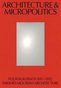 Book cover of Architecture & Micropolitics: Four Buildings 2011–2022. Farshid Moussavi Architecture. Published by Park Books.